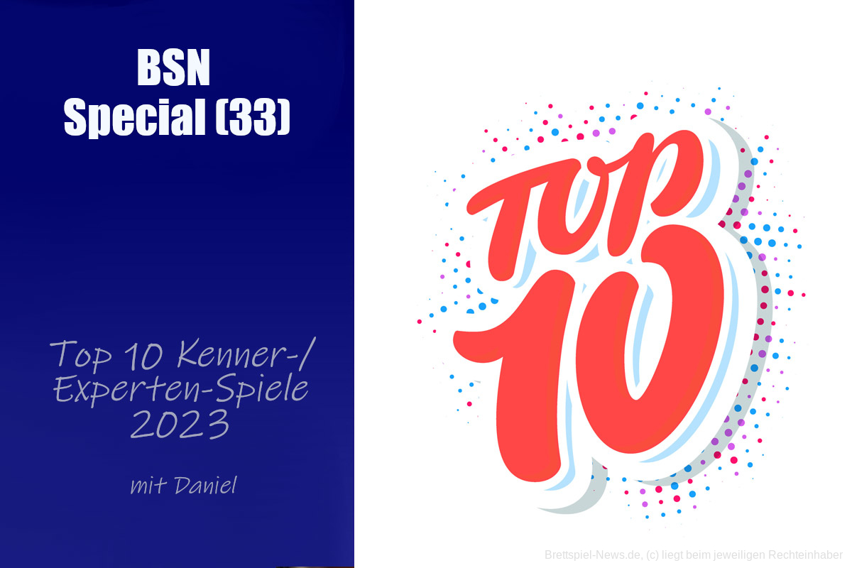 #415 BSN SPECIAL (34) | Die Top 10 Kenner- Experten Spiele des Jahrgangs 2023
