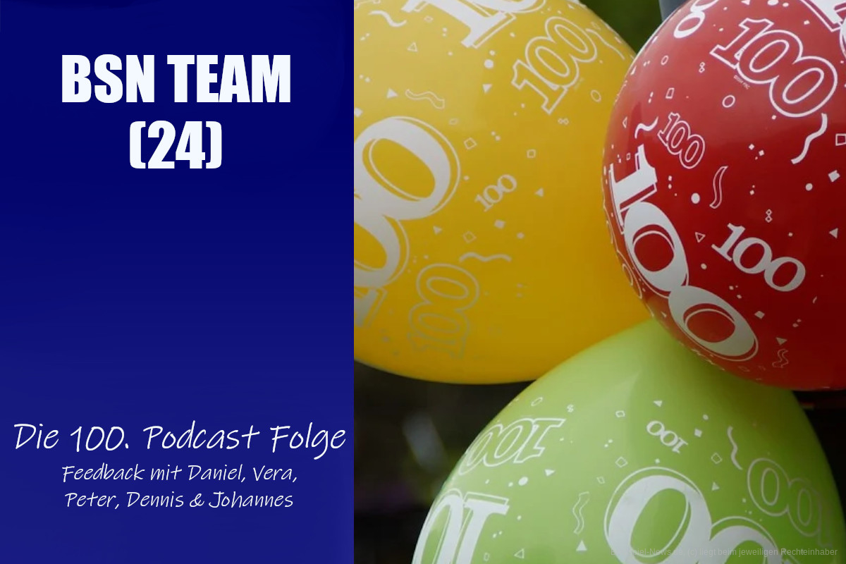 #100 BSN TEAM (24) | Die 100. Podcast Folge