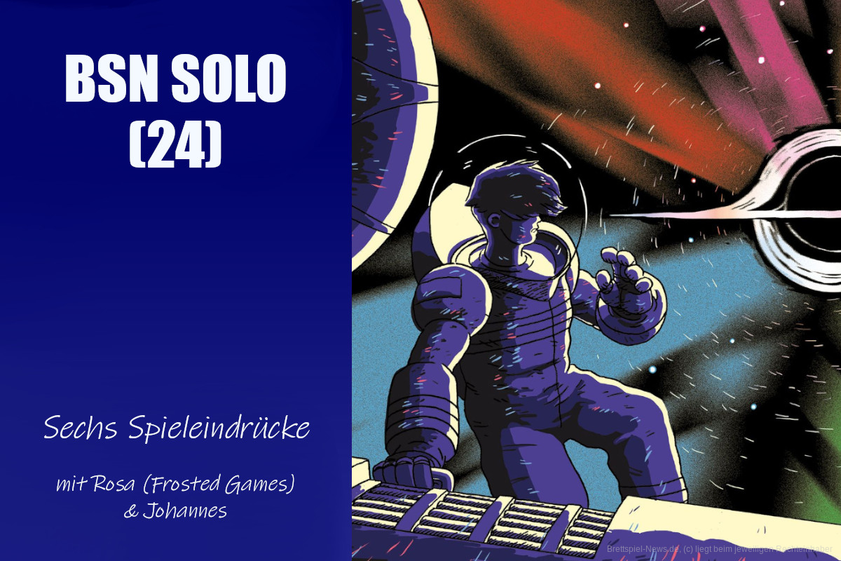 #132 BSN SOLO (24) | Sechs Spieleindrücke